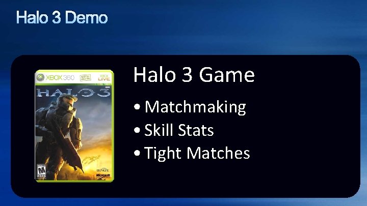 Halo 3 Demo Halo 3 Game • Matchmaking • Skill Stats • Tight Matches