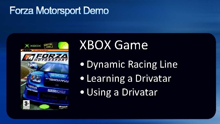 Forza Motorsport Demo XBOX Game • Dynamic Racing Line • Learning a Drivatar •