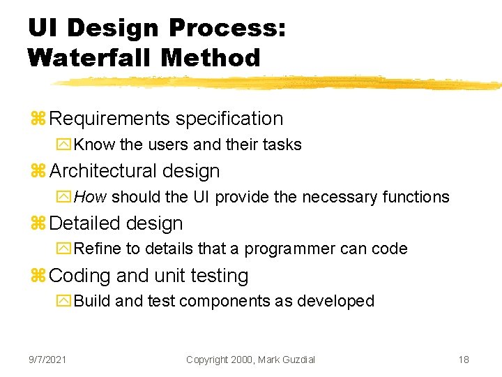 UI Design Process: Waterfall Method z Requirements specification y. Know the users and their