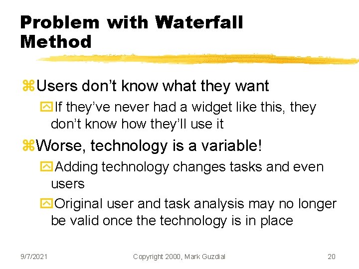 Problem with Waterfall Method z. Users don’t know what they want y. If they’ve