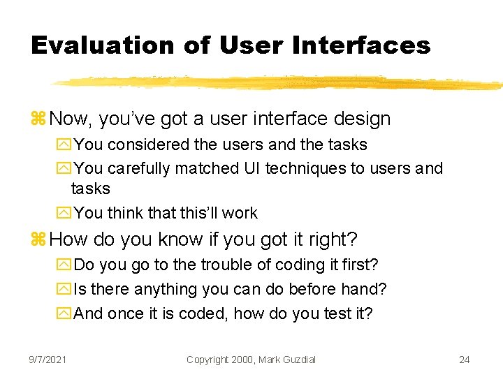 Evaluation of User Interfaces z Now, you’ve got a user interface design y. You