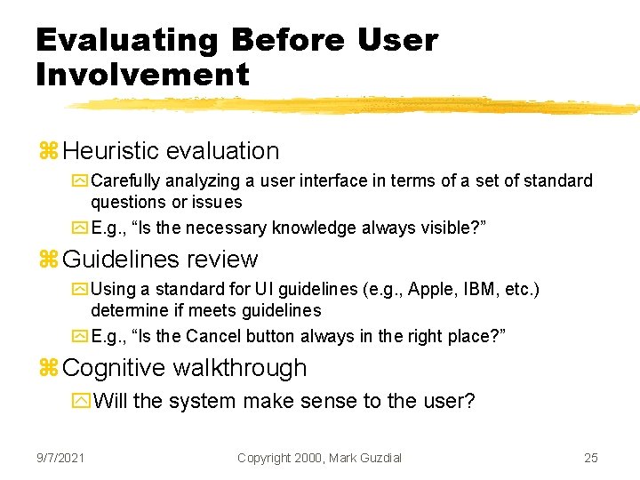 Evaluating Before User Involvement z Heuristic evaluation y Carefully analyzing a user interface in