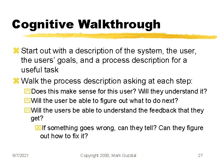 Cognitive Walkthrough z Start out with a description of the system, the users’ goals,