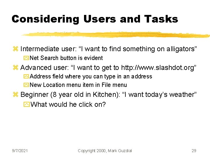 Considering Users and Tasks z Intermediate user: “I want to find something on alligators”