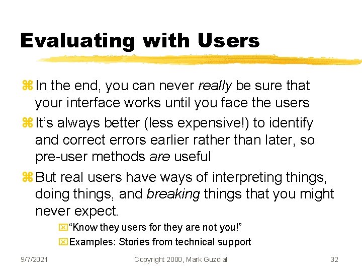 Evaluating with Users z In the end, you can never really be sure that