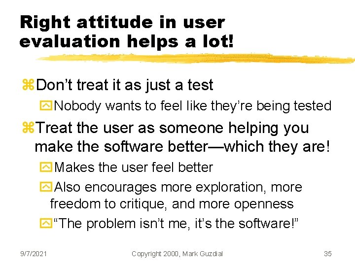 Right attitude in user evaluation helps a lot! z. Don’t treat it as just