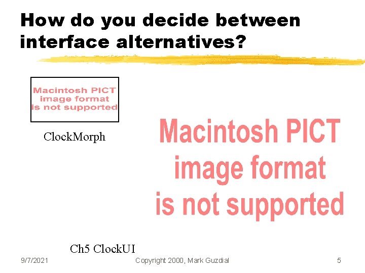 How do you decide between interface alternatives? Clock. Morph Ch 5 Clock. UI 9/7/2021