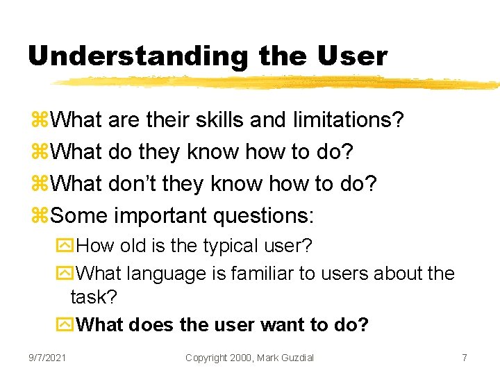 Understanding the User z. What are their skills and limitations? z. What do they