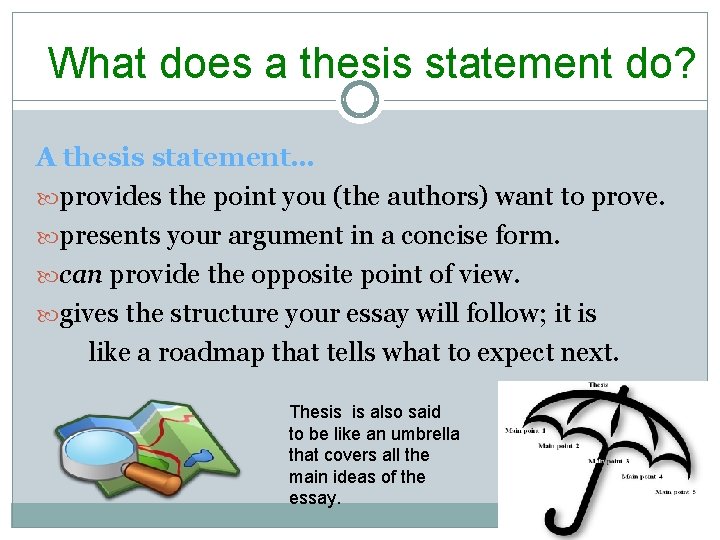 What does a thesis statement do? A thesis statement… provides the point you (the