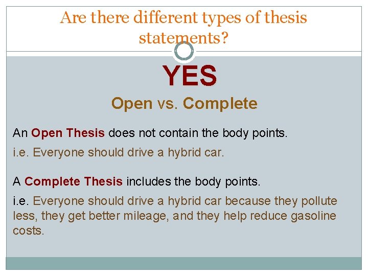 Are there different types of thesis statements? YES Open vs. Complete An Open Thesis