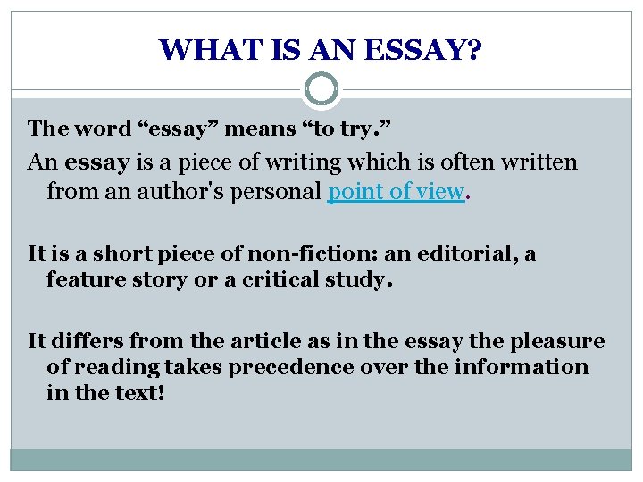 WHAT IS AN ESSAY? The word “essay” means “to try. ” An essay is