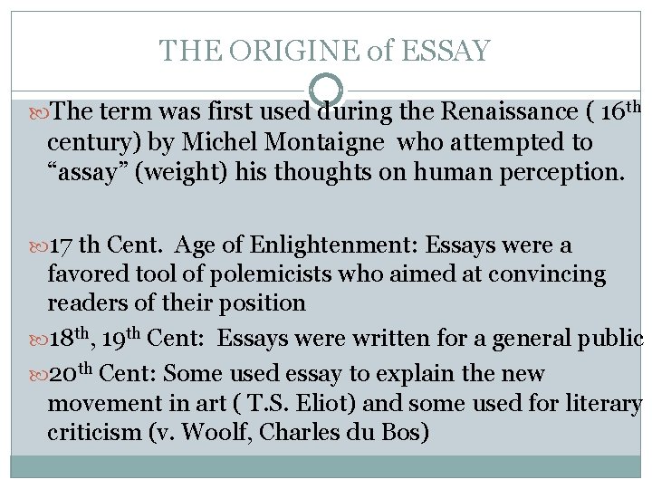 THE ORIGINE of ESSAY The term was first used during the Renaissance ( 16