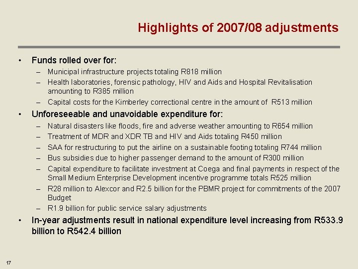 Highlights of 2007/08 adjustments • Funds rolled over for: – Municipal infrastructure projects totaling