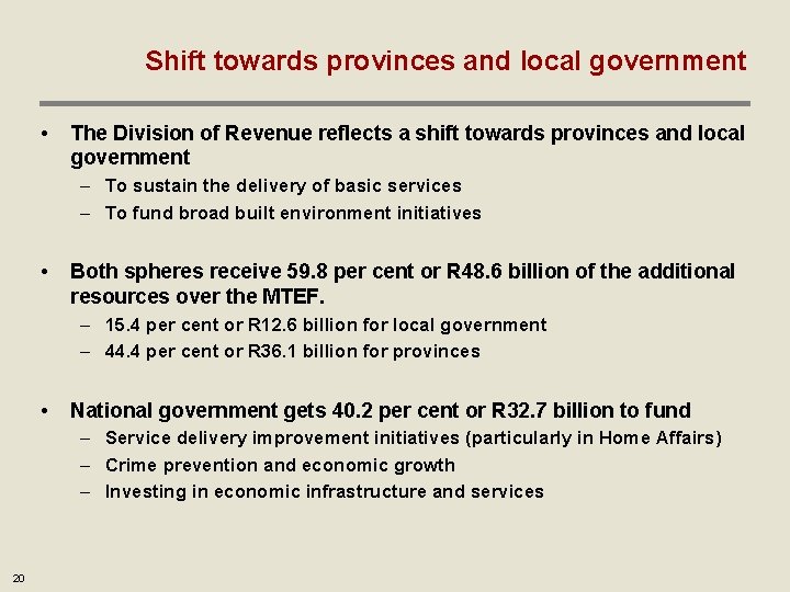 Shift towards provinces and local government • The Division of Revenue reflects a shift