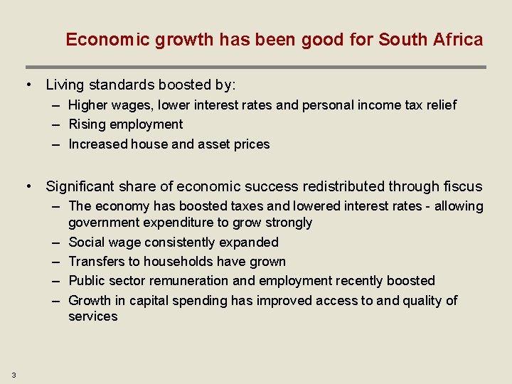 Economic growth has been good for South Africa • Living standards boosted by: –