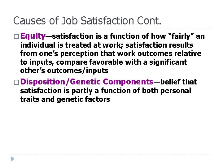 Causes of Job Satisfaction Cont. � Equity—satisfaction is a function of how “fairly” an