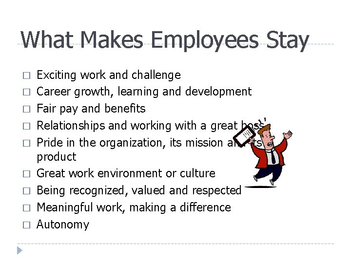 What Makes Employees Stay � � � � � Exciting work and challenge Career