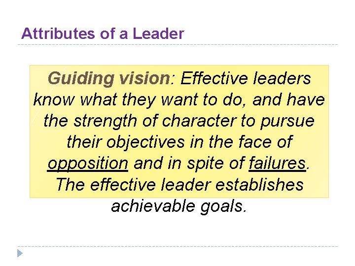 Attributes of a Leader Guiding vision: Effective leaders know what they want to do,