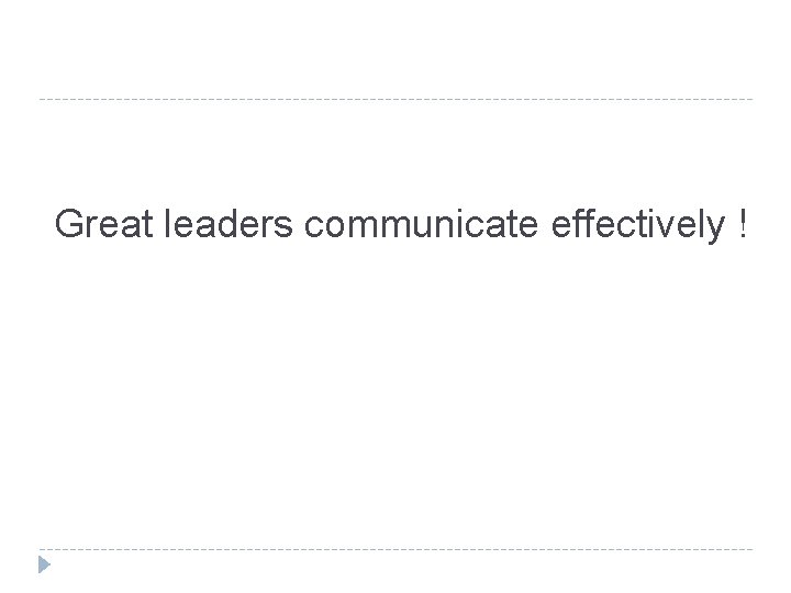 Great leaders communicate effectively ! 