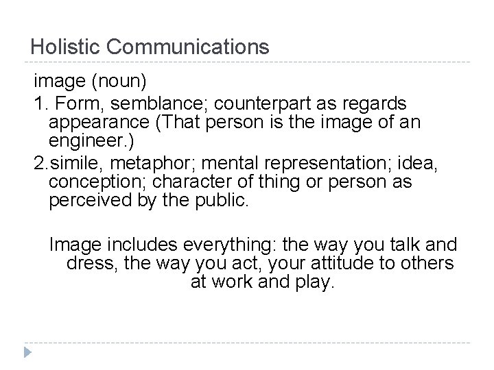Holistic Communications image (noun) 1. Form, semblance; counterpart as regards appearance (That person is