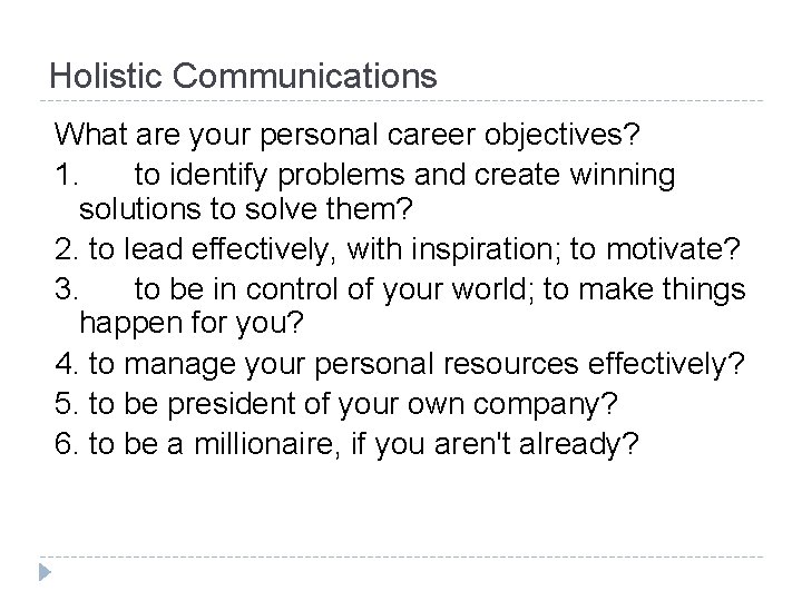 Holistic Communications What are your personal career objectives? 1. to identify problems and create