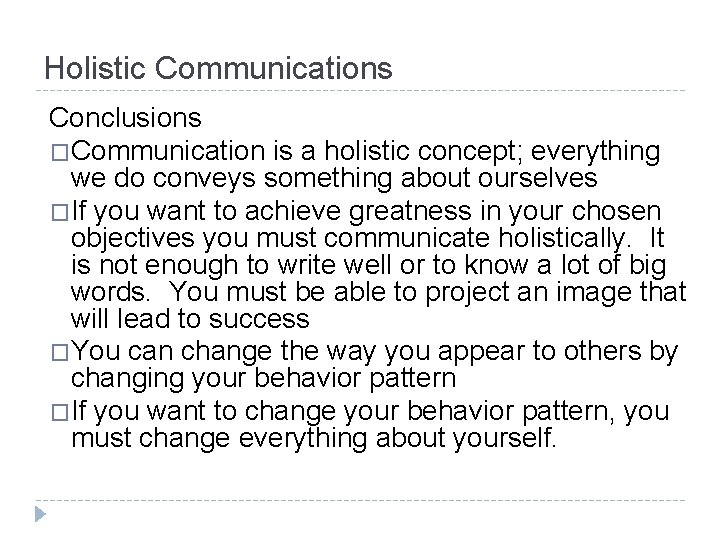 Holistic Communications Conclusions �Communication is a holistic concept; everything we do conveys something about