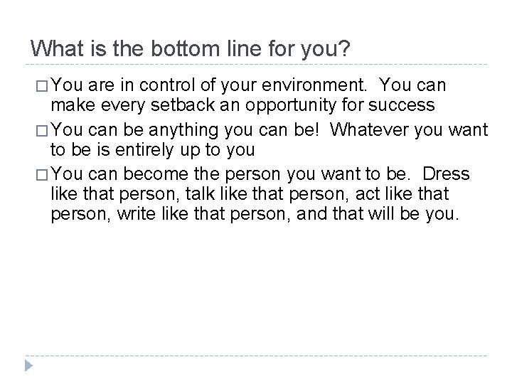 What is the bottom line for you? � You are in control of your