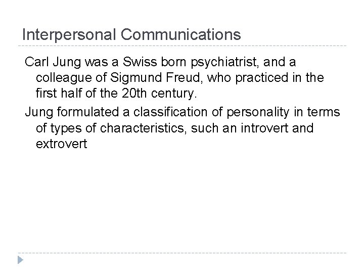 Interpersonal Communications Carl Jung was a Swiss born psychiatrist, and a colleague of Sigmund