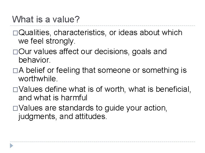 What is a value? �Qualities, characteristics, or ideas about which we feel strongly. �Our