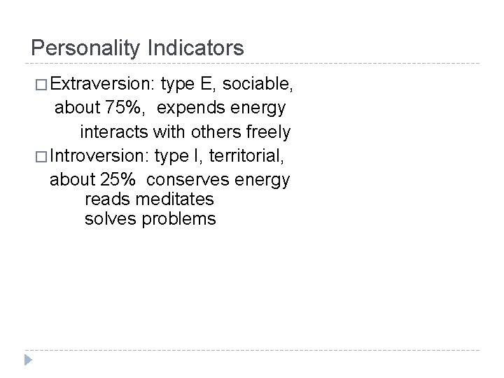 Personality Indicators � Extraversion: type E, sociable, about 75%, expends energy interacts with others
