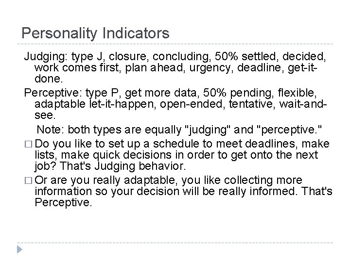 Personality Indicators Judging: type J, closure, concluding, 50% settled, decided, work comes first, plan