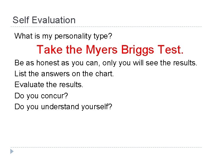 Self Evaluation What is my personality type? Take the Myers Briggs Test. Be as