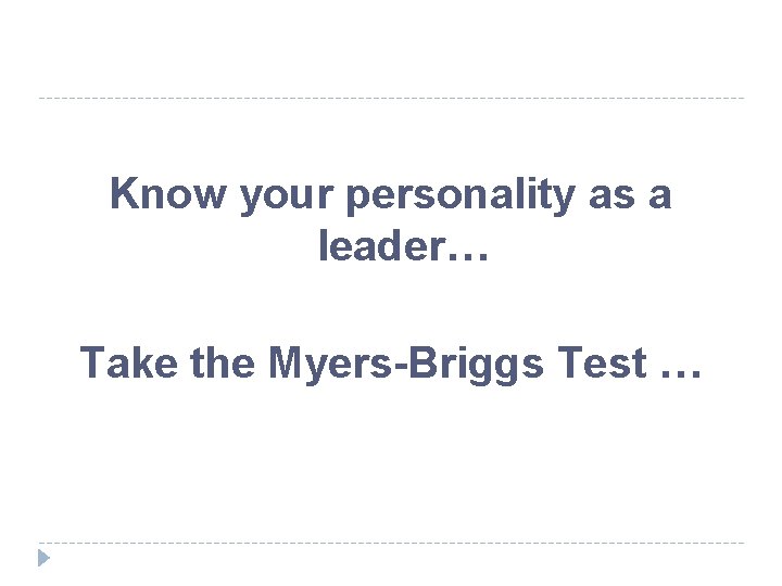 Know your personality as a leader… Take the Myers-Briggs Test … 