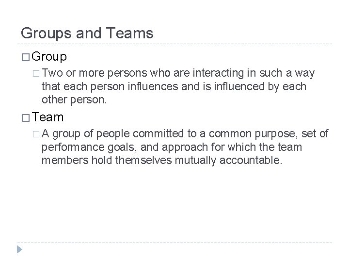 Groups and Teams � Group � Two or more persons who are interacting in