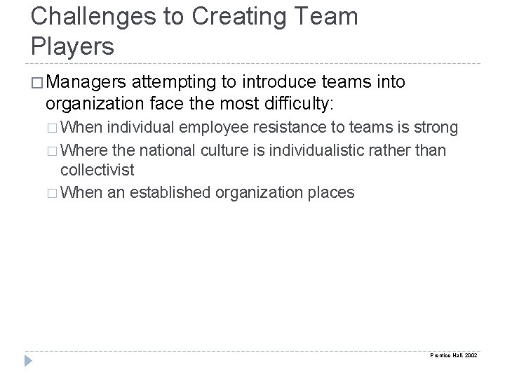 Challenges to Creating Team Players � Managers attempting to introduce teams into organization face