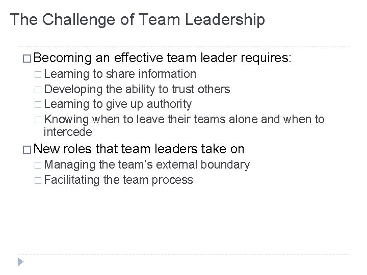 The Challenge of Team Leadership � Becoming an effective team leader requires: � Learning