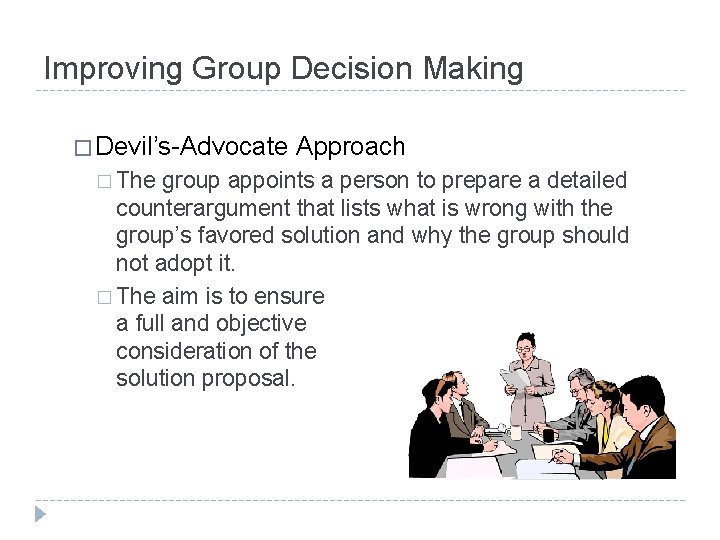 Improving Group Decision Making � Devil’s-Advocate � The Approach group appoints a person to