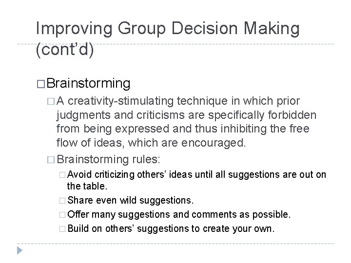 Improving Group Decision Making (cont’d) �Brainstorming �A creativity-stimulating technique in which prior judgments and