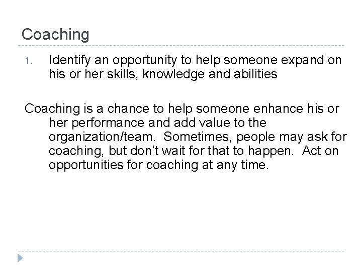Coaching 1. Identify an opportunity to help someone expand on his or her skills,