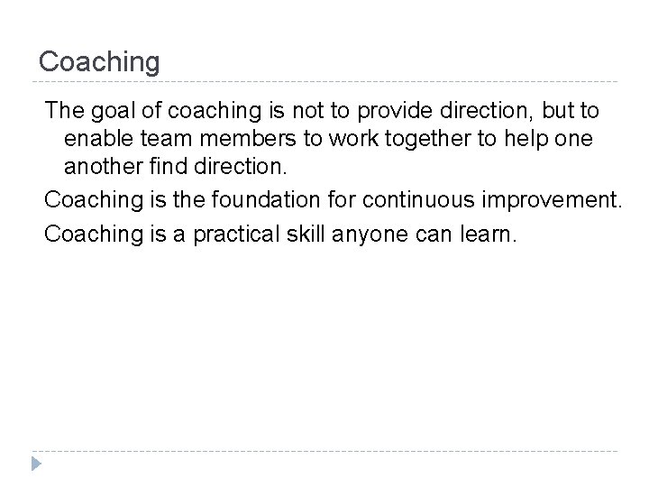 Coaching The goal of coaching is not to provide direction, but to enable team