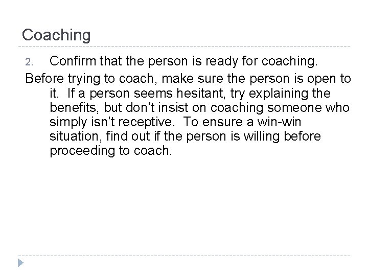 Coaching Confirm that the person is ready for coaching. Before trying to coach, make