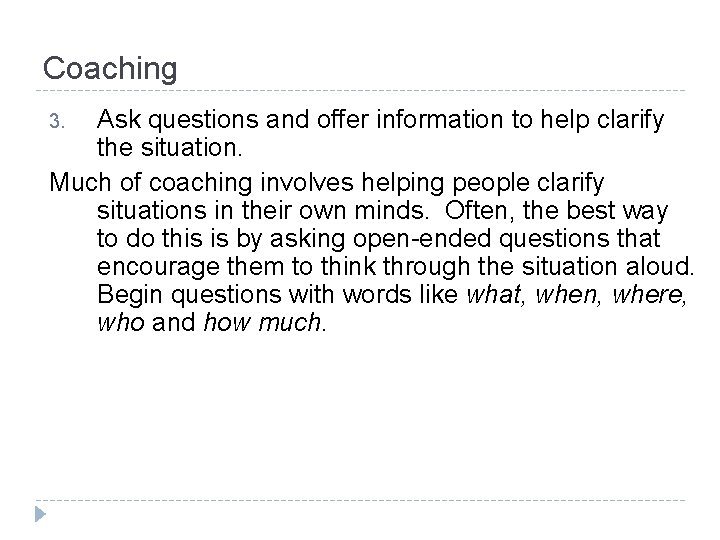 Coaching Ask questions and offer information to help clarify the situation. Much of coaching