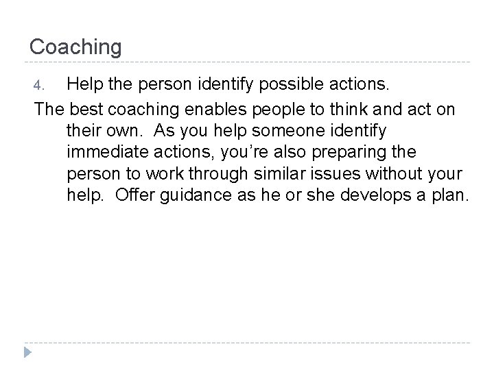 Coaching Help the person identify possible actions. The best coaching enables people to think