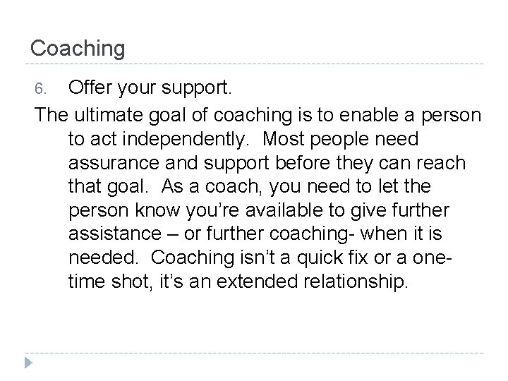 Coaching Offer your support. The ultimate goal of coaching is to enable a person