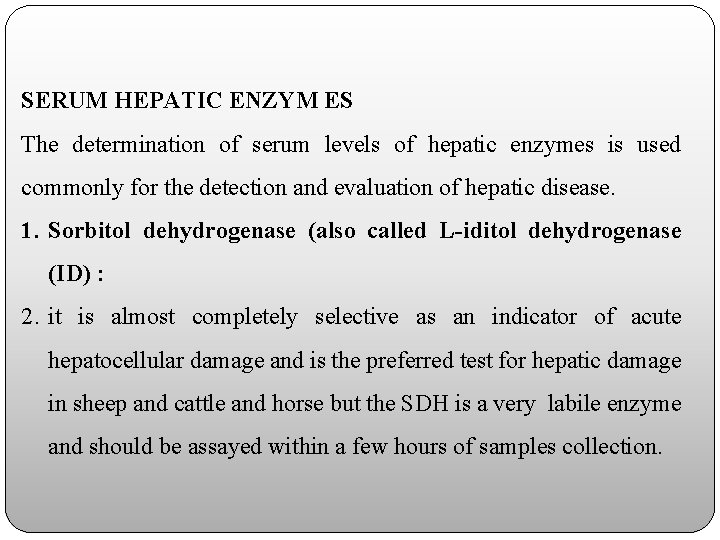 SERUM HEPATIC ENZYM ES The determination of serum levels of hepatic enzymes is used
