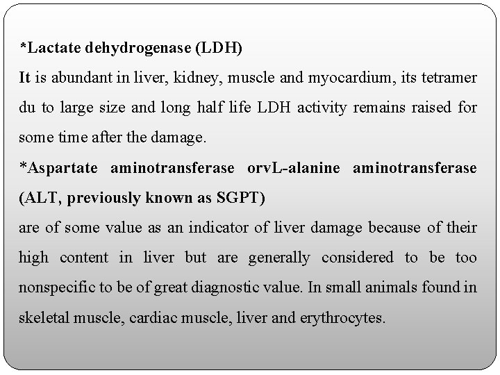 *Lactate dehydrogenase (LDH) It is abundant in liver, kidney, muscle and myocardium, its tetramer