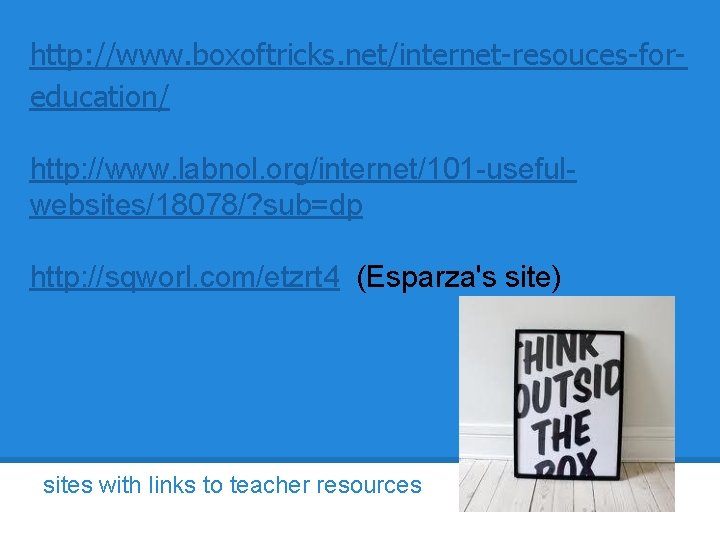 http: //www. boxoftricks. net/internet-resouces-foreducation/ http: //www. labnol. org/internet/101 -usefulwebsites/18078/? sub=dp http: //sqworl. com/etzrt 4