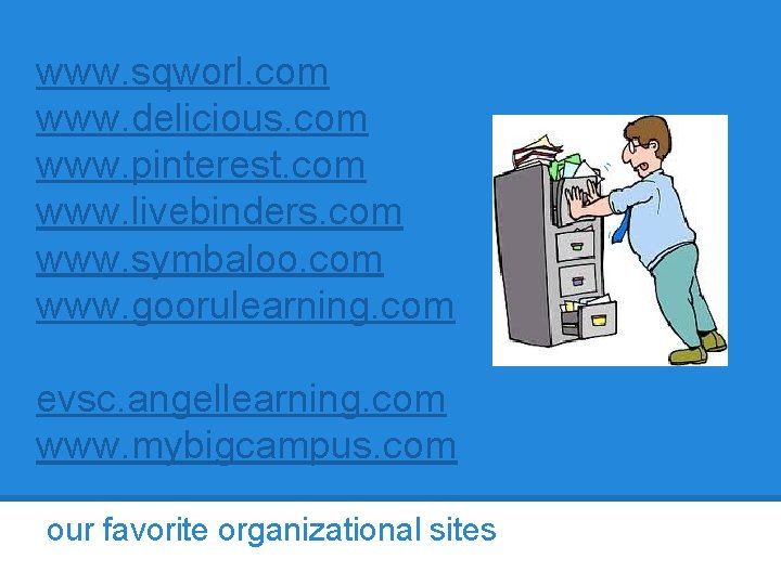 www. sqworl. com www. delicious. com www. pinterest. com www. livebinders. com www. symbaloo.