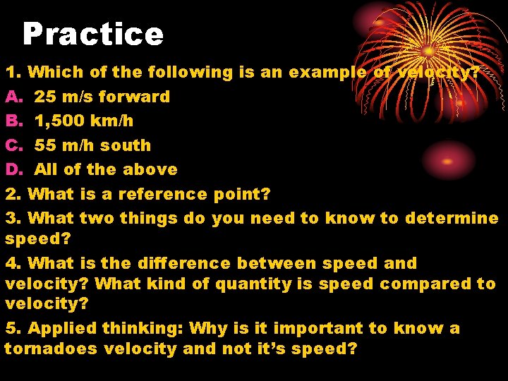 Practice 1. Which of the following is an example of velocity? A. 25 m/s