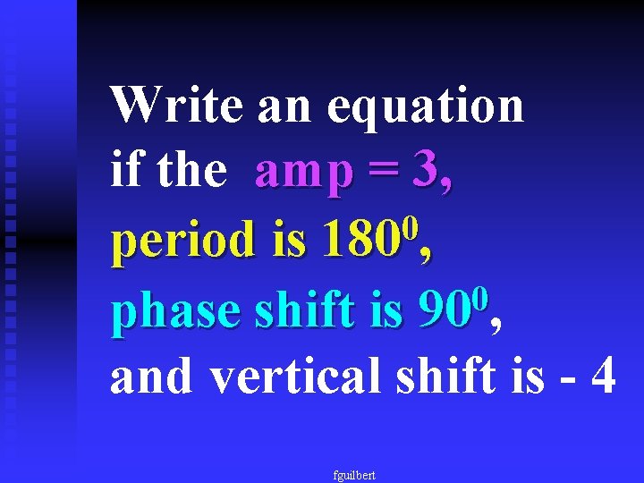 Write an equation if the amp = 3, 0 period is 180 , 0